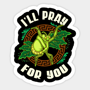 Praying Mantis Pray For You Funny Quotes Humor Sticker